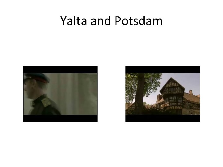 Yalta and Potsdam Yalta and Potsdam