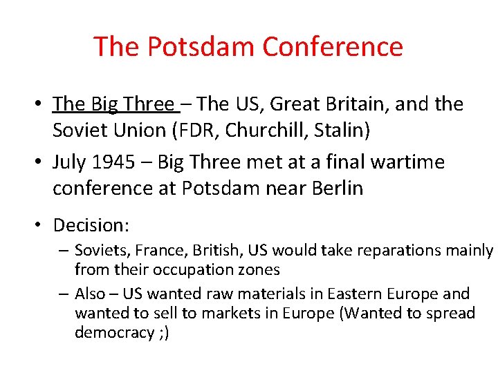 The Potsdam Conference • The Big Three – The US, Great Britain, and the