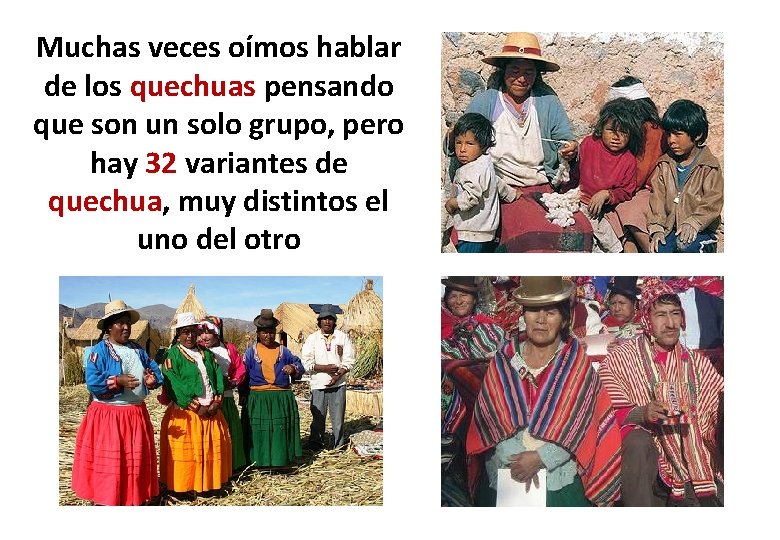 Muchas veces oímos hablar de los quechuas pensando que son un solo grupo, pero Muchas veces oímos hablar de los quechuas pensando que son un solo grupo, pero