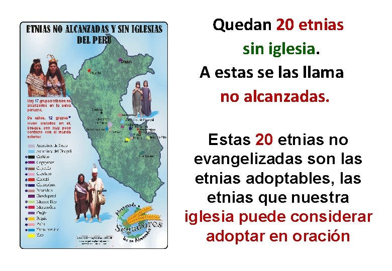 Quedan 20 etnias sin iglesia. A estas se las llama no alcanzadas. Estas 20 Quedan 20 etnias sin iglesia. A estas se las llama no alcanzadas. Estas 20