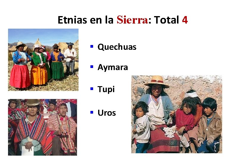 Etnias en la Sierra: Total 4 § Quechuas § Aymara § Tupi § Uros Etnias en la Sierra: Total 4 § Quechuas § Aymara § Tupi § Uros