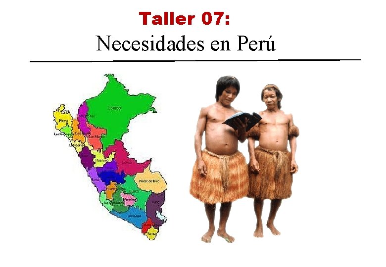 Taller 07: Necesidades en Perú Taller 07: Necesidades en Perú