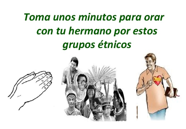 Toma unos minutos para orar con tu hermano por estos grupos étnicos Toma unos minutos para orar con tu hermano por estos grupos étnicos