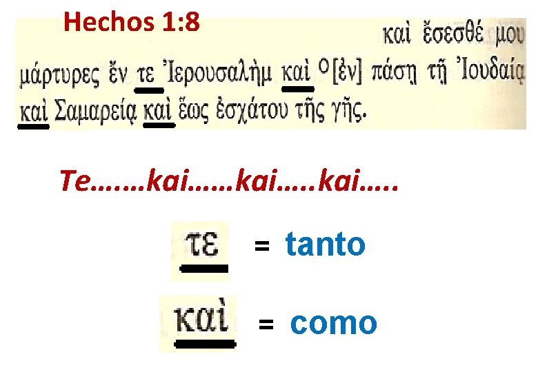 Hechos 1: 8 Te…. …kai…. . = tanto = como Hechos 1: 8 Te…. …kai…. . = tanto = como
