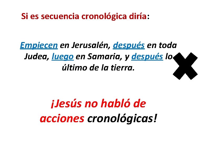 Si es secuencia cronológica diría: Empiecen en Jerusalén, después en toda Judea, luego en Si es secuencia cronológica diría: Empiecen en Jerusalén, después en toda Judea, luego en