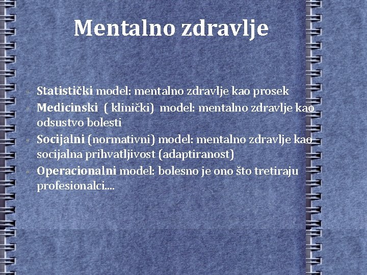 Mentalno zdravlje Statistički model: mentalno zdravlje kao prosek Medicinski ( klinički) model: mentalno zdravlje