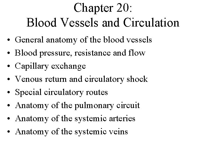 Chapter 20: Blood Vessels and Circulation • • General anatomy of the blood vessels