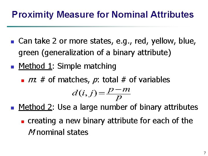 Proximity Measure for Nominal Attributes n n Can take 2 or more states, e.