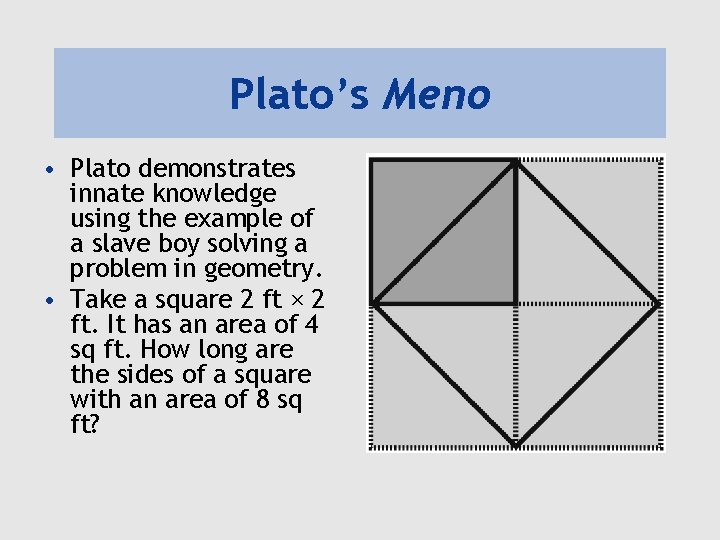 Plato’s Meno • Plato demonstrates innate knowledge using the example of a slave boy Plato’s Meno • Plato demonstrates innate knowledge using the example of a slave boy
