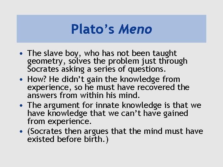 Plato’s Meno • The slave boy, who has not been taught geometry, solves the Plato’s Meno • The slave boy, who has not been taught geometry, solves the