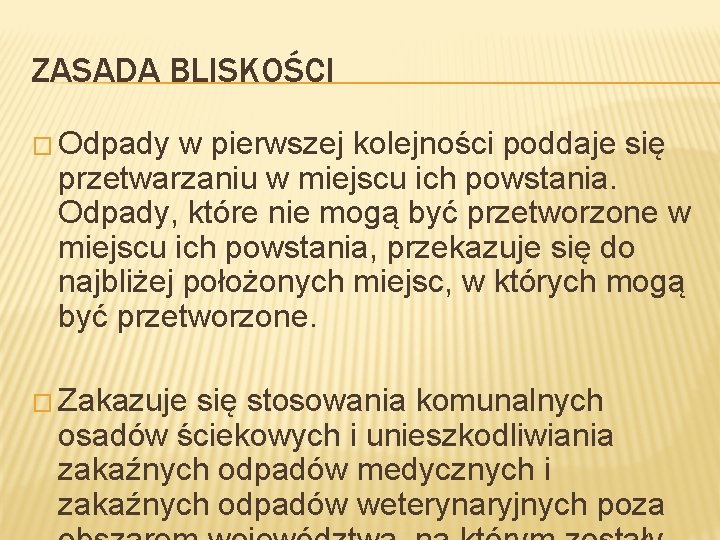 ZASADA BLISKOŚCI � Odpady w pierwszej kolejności poddaje się przetwarzaniu w miejscu ich powstania.