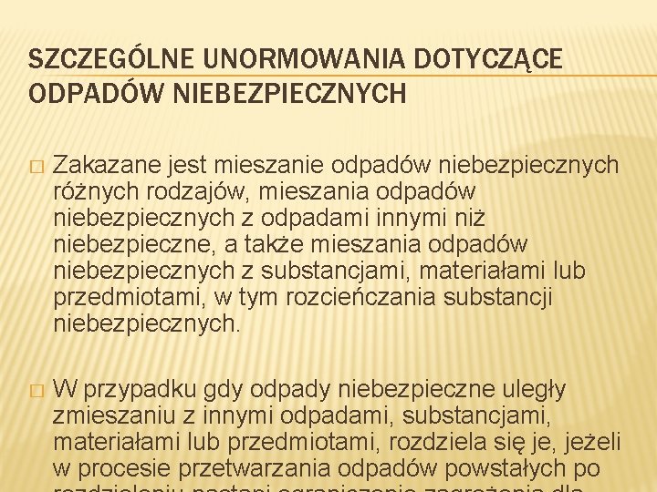 SZCZEGÓLNE UNORMOWANIA DOTYCZĄCE ODPADÓW NIEBEZPIECZNYCH � Zakazane jest mieszanie odpadów niebezpiecznych różnych rodzajów, mieszania