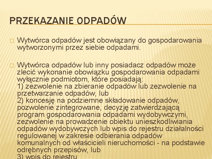 PRZEKAZANIE ODPADÓW � Wytwórca odpadów jest obowiązany do gospodarowania wytworzonymi przez siebie odpadami. �