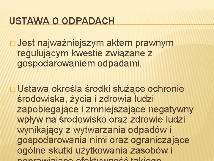 USTAWA O ODPADACH � Jest najważniejszym aktem prawnym regulującym kwestie związane z gospodarowaniem odpadami.