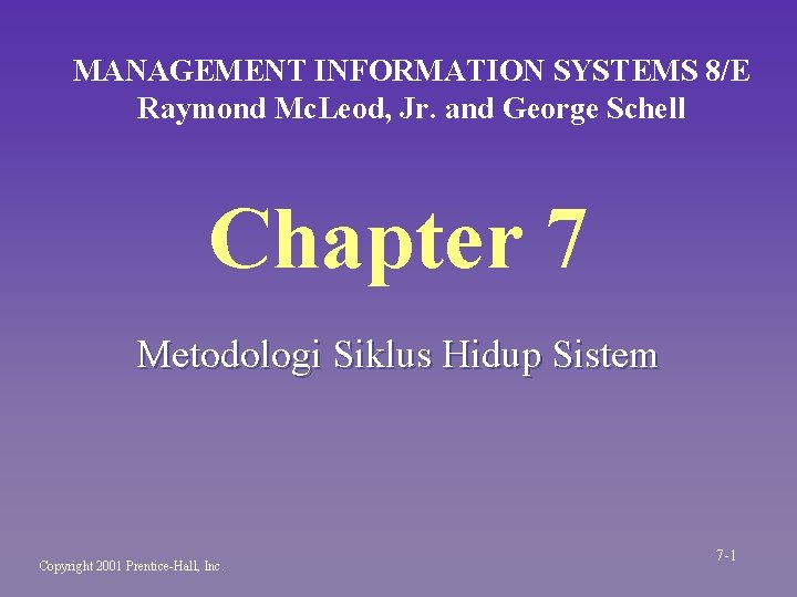 MANAGEMENT INFORMATION SYSTEMS 8/E Raymond Mc. Leod, Jr. and George Schell Chapter 7 Metodologi MANAGEMENT INFORMATION SYSTEMS 8/E Raymond Mc. Leod, Jr. and George Schell Chapter 7 Metodologi