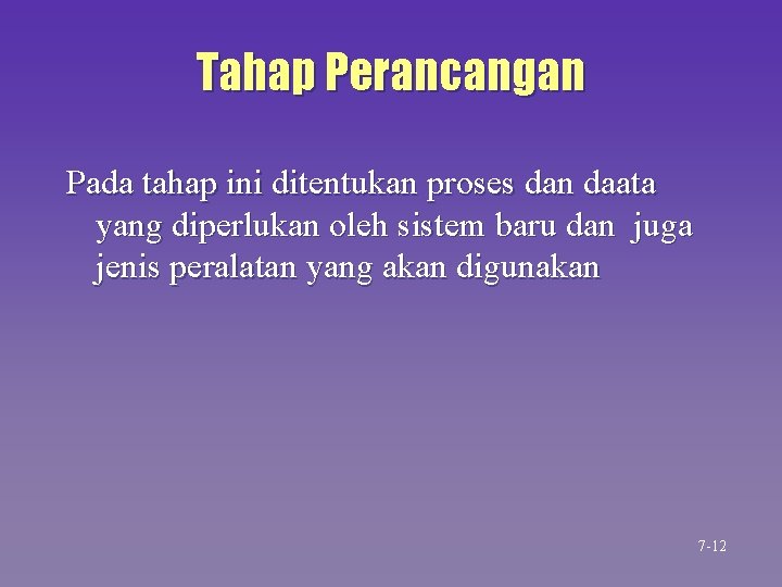 Tahap Perancangan Pada tahap ini ditentukan proses dan daata yang diperlukan oleh sistem baru Tahap Perancangan Pada tahap ini ditentukan proses dan daata yang diperlukan oleh sistem baru