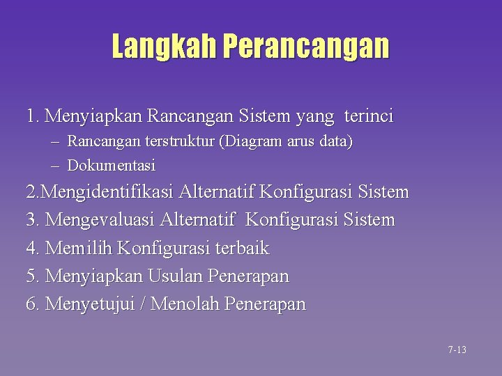 Langkah Perancangan 1. Menyiapkan Rancangan Sistem yang terinci – Rancangan terstruktur (Diagram arus data) Langkah Perancangan 1. Menyiapkan Rancangan Sistem yang terinci – Rancangan terstruktur (Diagram arus data)