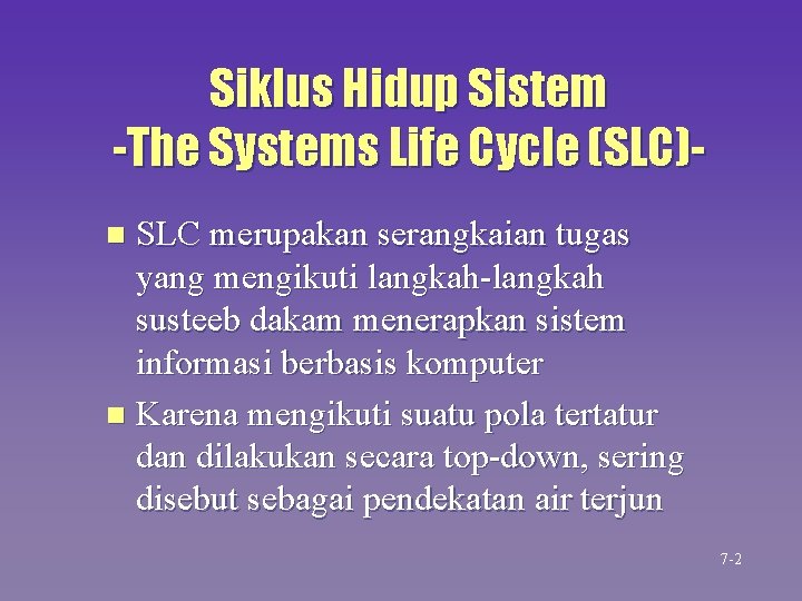 Siklus Hidup Sistem -The Systems Life Cycle (SLC)SLC merupakan serangkaian tugas yang mengikuti langkah-langkah Siklus Hidup Sistem -The Systems Life Cycle (SLC)SLC merupakan serangkaian tugas yang mengikuti langkah-langkah