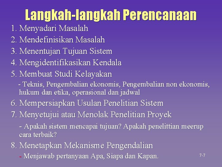 Langkah-langkah Perencanaan 1. Menyadari Masalah 2. Mendefinisikan Masalah 3. Menentujan Tujuan Sistem 4. Mengidentifikasikan Langkah-langkah Perencanaan 1. Menyadari Masalah 2. Mendefinisikan Masalah 3. Menentujan Tujuan Sistem 4. Mengidentifikasikan