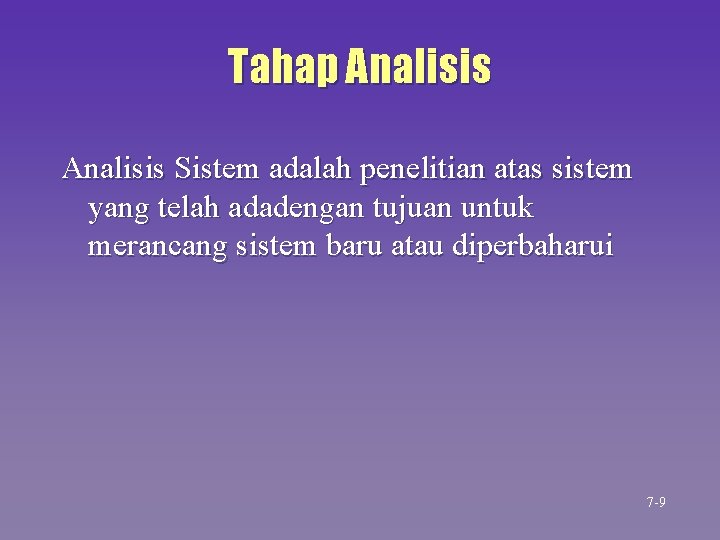 Tahap Analisis Sistem adalah penelitian atas sistem yang telah adadengan tujuan untuk merancang sistem Tahap Analisis Sistem adalah penelitian atas sistem yang telah adadengan tujuan untuk merancang sistem
