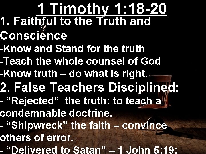 1 Timothy 1: 18 -20 1. Faithful to the Truth and Conscience -Know and