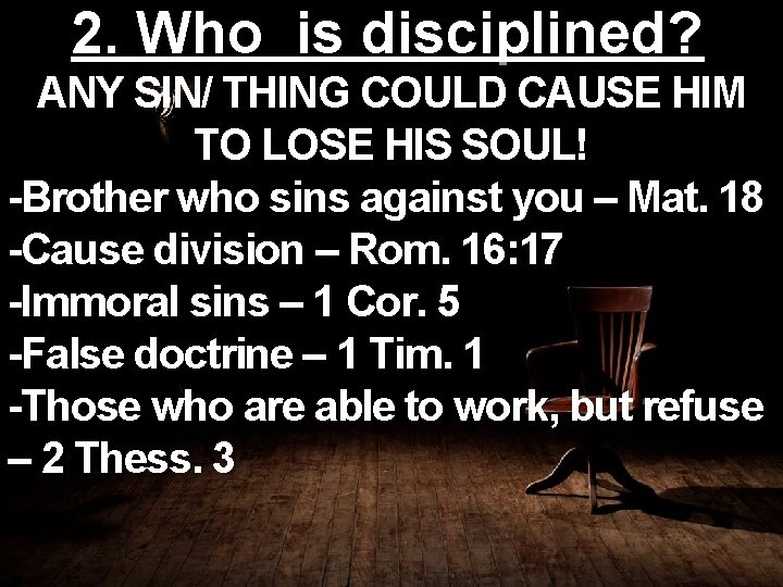 2. Who is disciplined? ANY SIN/ THING COULD CAUSE HIM TO LOSE HIS SOUL!