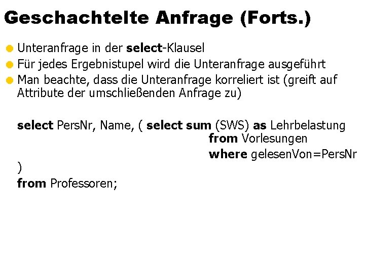 Geschachtelte Anfrage (Forts. ) = Unteranfrage in der select-Klausel = Für jedes Ergebnistupel wird