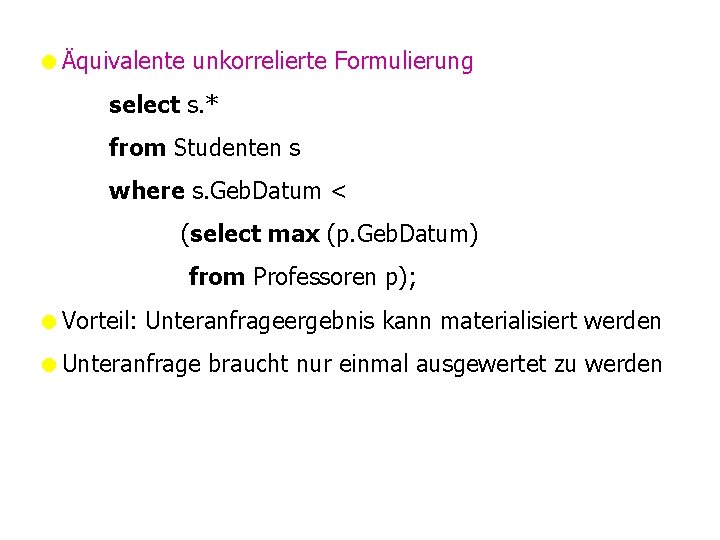 =Äquivalente unkorrelierte Formulierung select s. * from Studenten s where s. Geb. Datum <