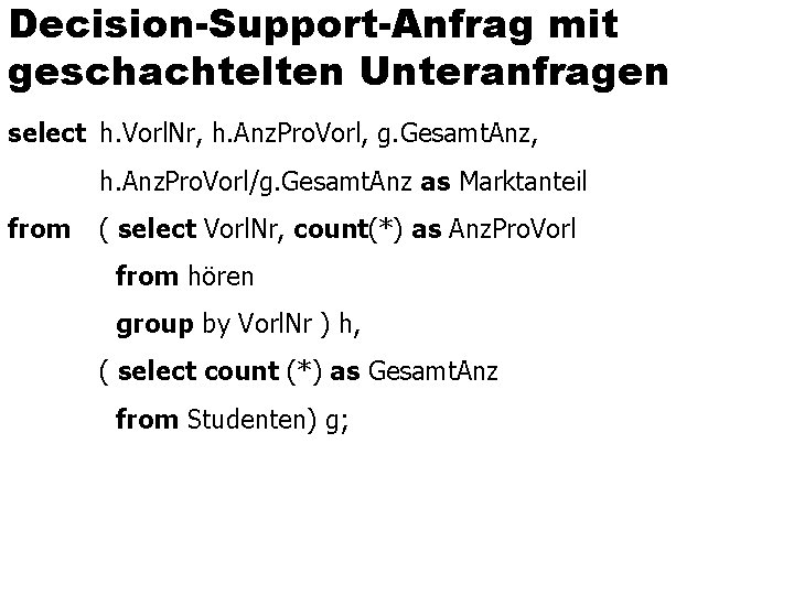 Decision-Support-Anfrag mit geschachtelten Unteranfragen select h. Vorl. Nr, h. Anz. Pro. Vorl, g. Gesamt.