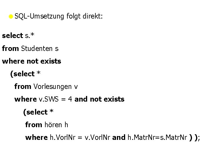 =SQL-Umsetzung folgt direkt: select s. * from Studenten s where not exists (select *