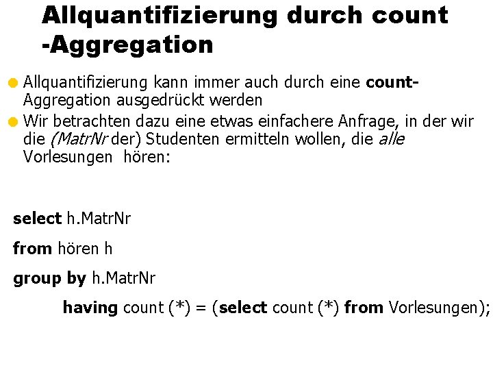 Allquantifizierung durch count -Aggregation = Allquantifizierung kann immer auch durch eine count. Aggregation ausgedrückt