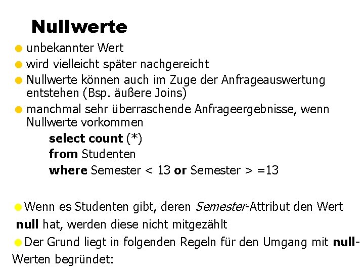 Nullwerte = unbekannter Wert = wird vielleicht später nachgereicht = Nullwerte können auch im