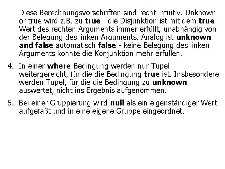 Diese Berechnungsvorschriften sind recht intuitiv. Unknown or true wird z. B. zu true -