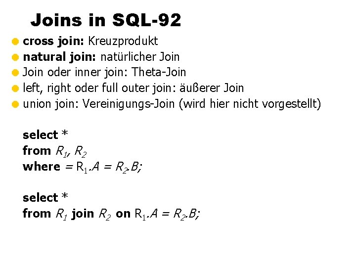 Joins in SQL-92 = cross join: Kreuzprodukt = natural join: natürlicher Join = Join