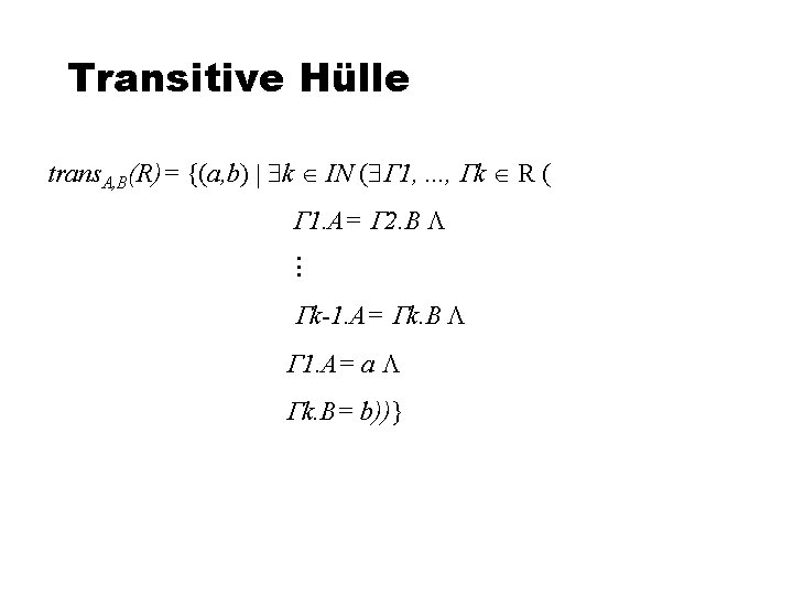 Transitive Hülle trans. A, B(R)= {(a, b) k IN ( 1, . . .