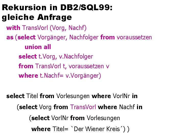 Rekursion in DB 2/SQL 99: gleiche Anfrage with Trans. Vorl (Vorg, Nachf) as (select