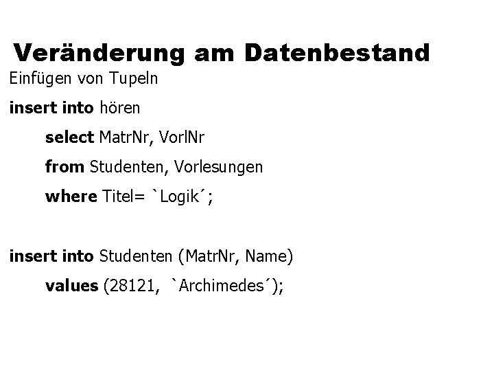 Veränderung am Datenbestand Einfügen von Tupeln insert into hören select Matr. Nr, Vorl. Nr