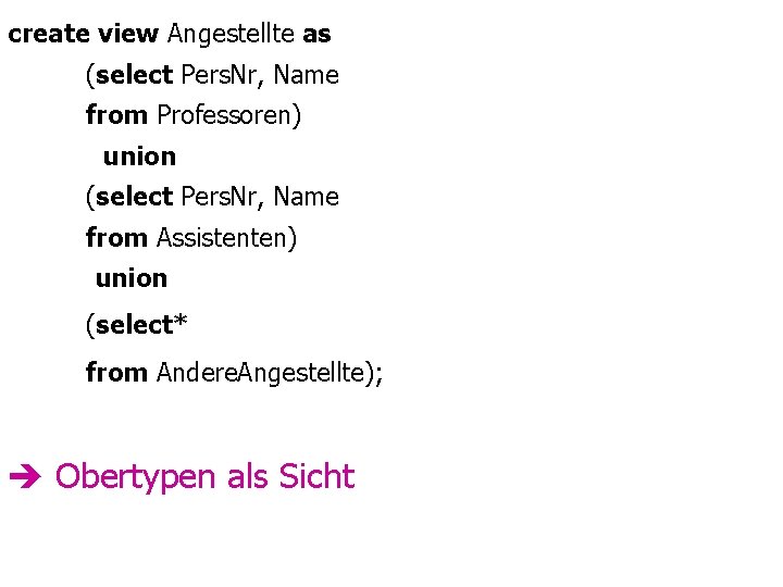 create view Angestellte as (select Pers. Nr, Name from Professoren) union (select Pers. Nr,