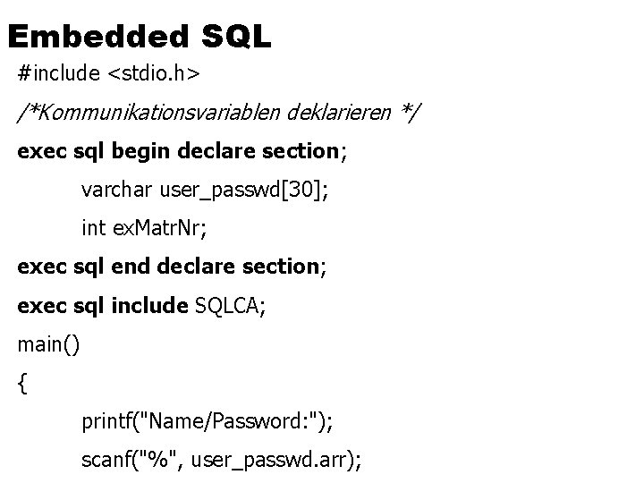 Embedded SQL #include <stdio. h> /*Kommunikationsvariablen deklarieren */ exec sql begin declare section; varchar