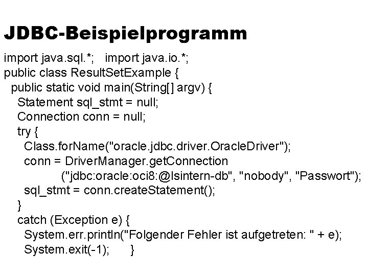 JDBC-Beispielprogramm import java. sql. *; import java. io. *; public class Result. Set. Example