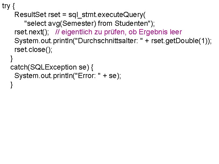 try { Result. Set rset = sql_stmt. execute. Query( "select avg(Semester) from Studenten"); rset.