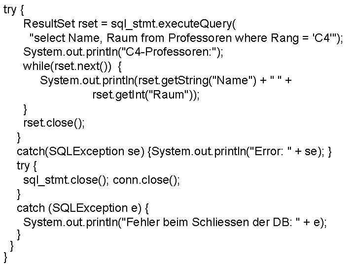 try { Result. Set rset = sql_stmt. execute. Query( "select Name, Raum from Professoren