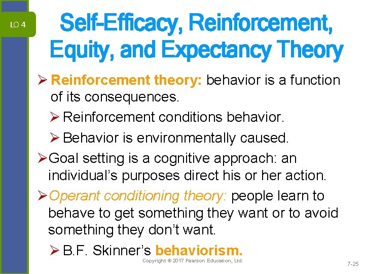 LO 4 Self-Efficacy, Reinforcement, Equity, and Expectancy Theory Ø Reinforcement theory: behavior is a