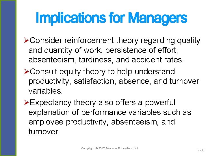 Implications for Managers ØConsider reinforcement theory regarding quality and quantity of work, persistence of