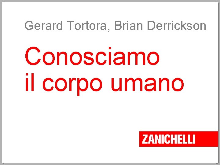 Gerard Tortora, Brian Derrickson Conosciamo il corpo umano 