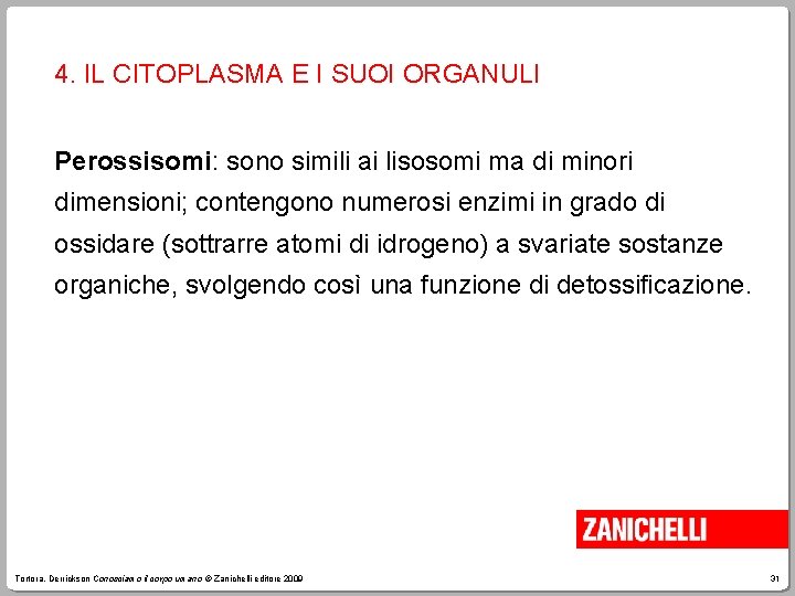 4. IL CITOPLASMA E I SUOI ORGANULI Perossisomi: sono simili ai lisosomi ma di