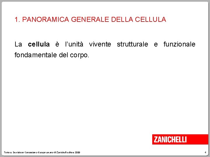 1. PANORAMICA GENERALE DELLA CELLULA La cellula è l’unità vivente strutturale e funzionale fondamentale