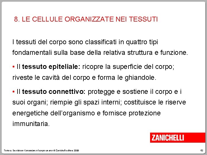 8. LE CELLULE ORGANIZZATE NEI TESSUTI I tessuti del corpo sono classificati in quattro