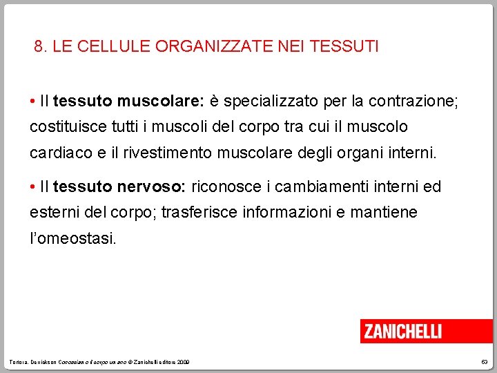 8. LE CELLULE ORGANIZZATE NEI TESSUTI • Il tessuto muscolare: è specializzato per la