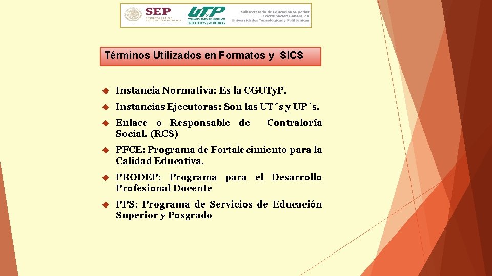 Términos Utilizados en Formatos y SICS Instancia Normativa: Es la CGUTy. P. Instancias Ejecutoras: